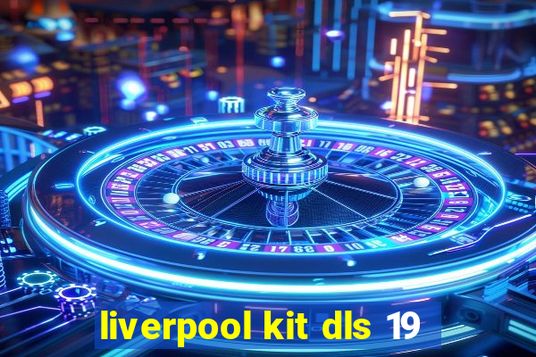 liverpool kit dls 19